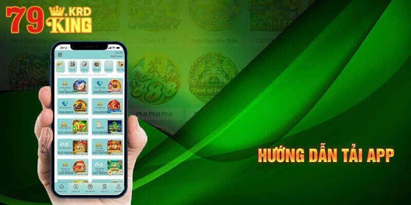TẢI APP 79KING 1 Tại sao người chơi nên tải app 79King về chơi